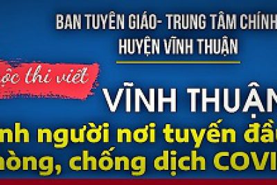 Phát động cuộc thi viết “Vĩnh Thuận tình người nơi tuyến đầu phòng, chống dịch COVID-19”